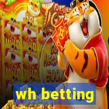 wh betting