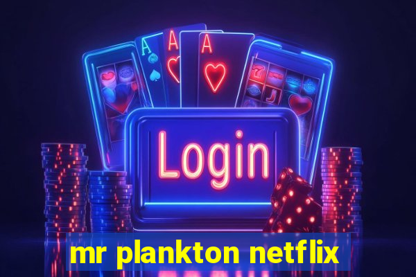 mr plankton netflix