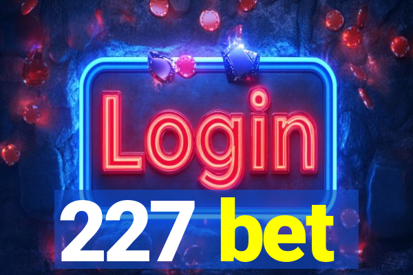 227 bet