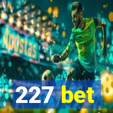 227 bet