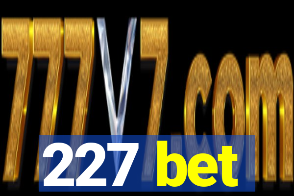 227 bet