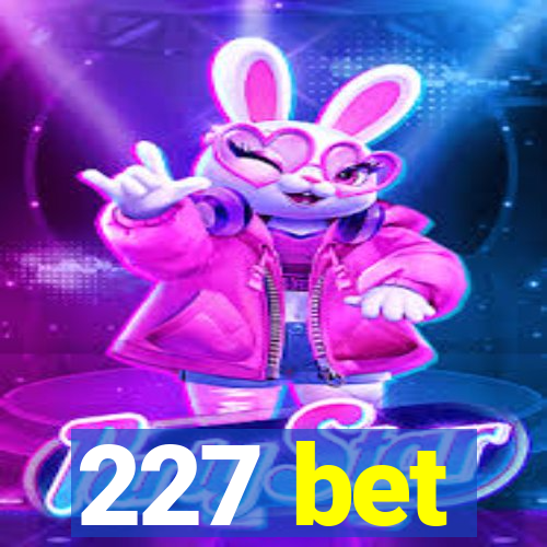 227 bet