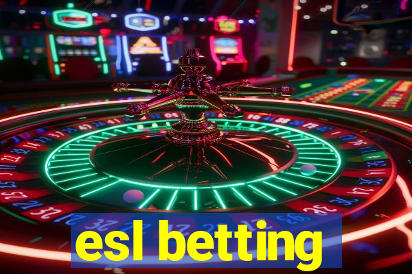 esl betting