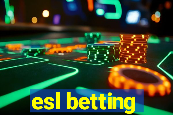 esl betting