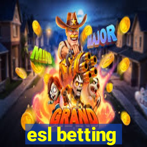 esl betting