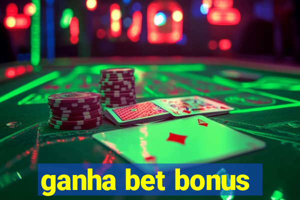 ganha bet bonus