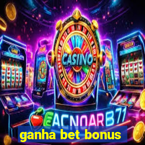 ganha bet bonus