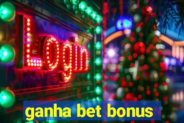 ganha bet bonus