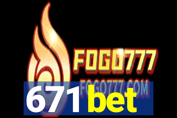 671 bet