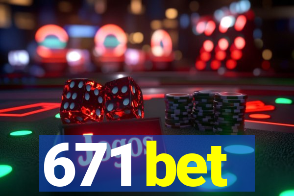 671 bet