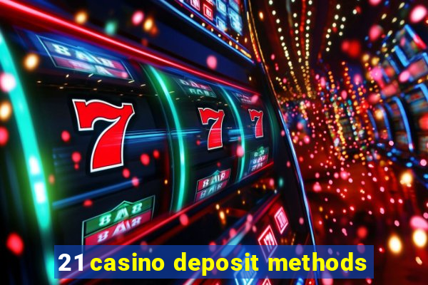 21 casino deposit methods