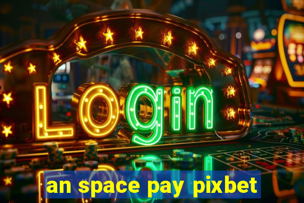 an space pay pixbet