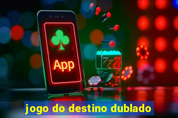 jogo do destino dublado