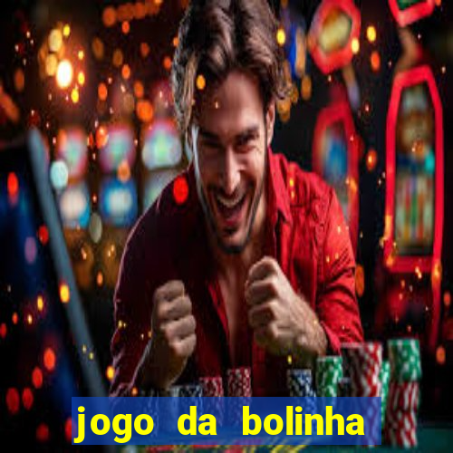 jogo da bolinha que dá dinheiro