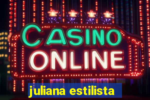 juliana estilista