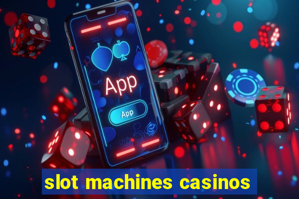 slot machines casinos