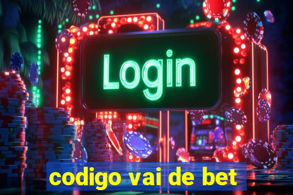 codigo vai de bet