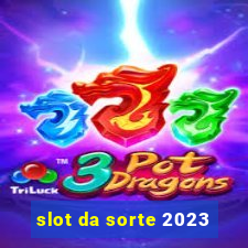 slot da sorte 2023