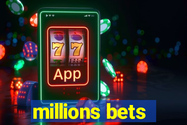 millions bets