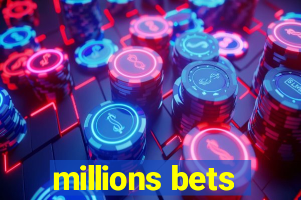 millions bets