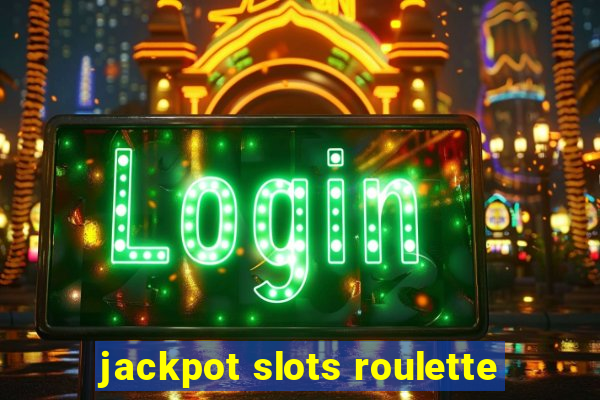 jackpot slots roulette