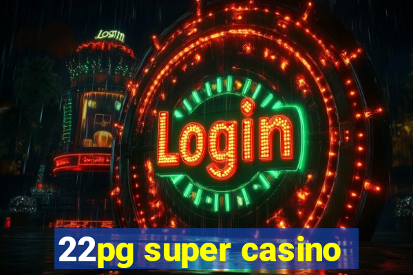 22pg super casino