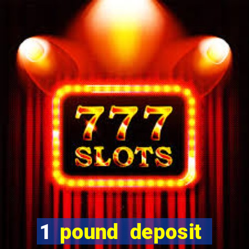 1 pound deposit casino bonus