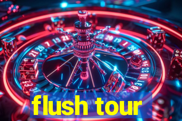 flush tour