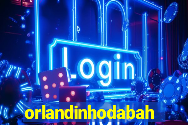 orlandinhodabahia