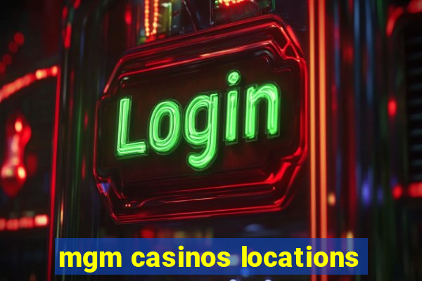 mgm casinos locations