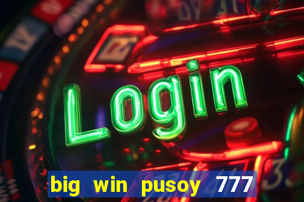 big win pusoy 777 and tongits