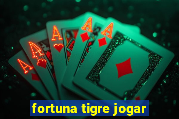 fortuna tigre jogar