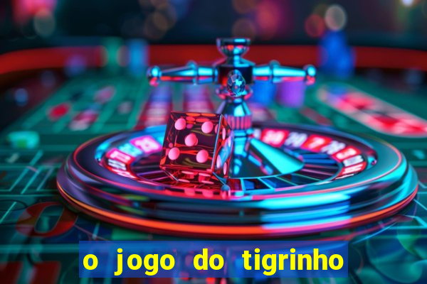 o jogo do tigrinho da dinheiro mesmo