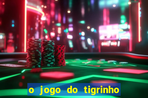 o jogo do tigrinho da dinheiro mesmo