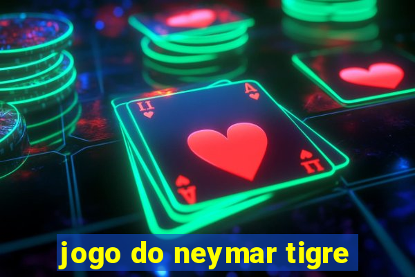 jogo do neymar tigre