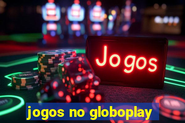 jogos no globoplay