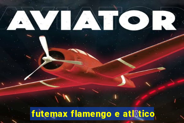 futemax flamengo e atl茅tico