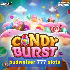 budweiser 777 slots