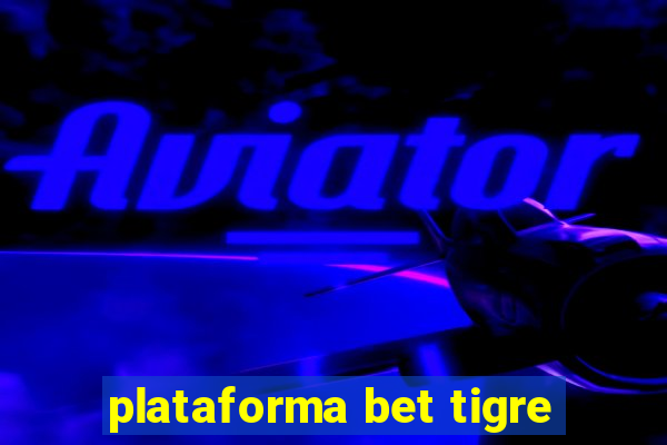 plataforma bet tigre