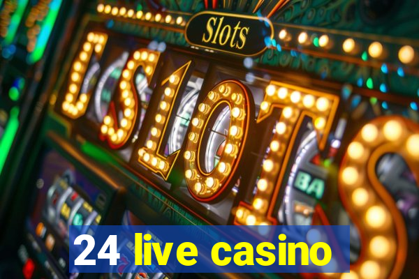 24 live casino