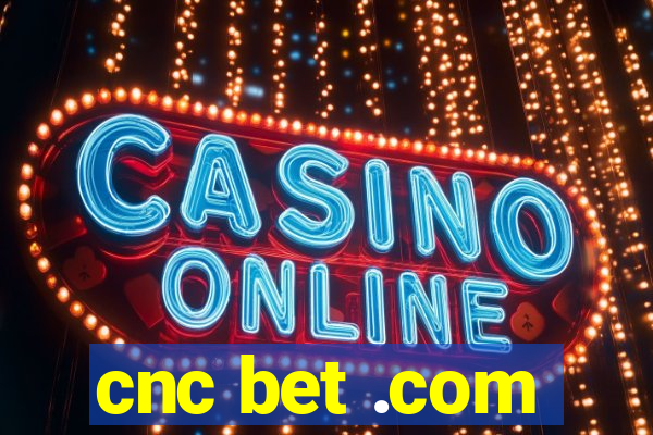 cnc bet .com