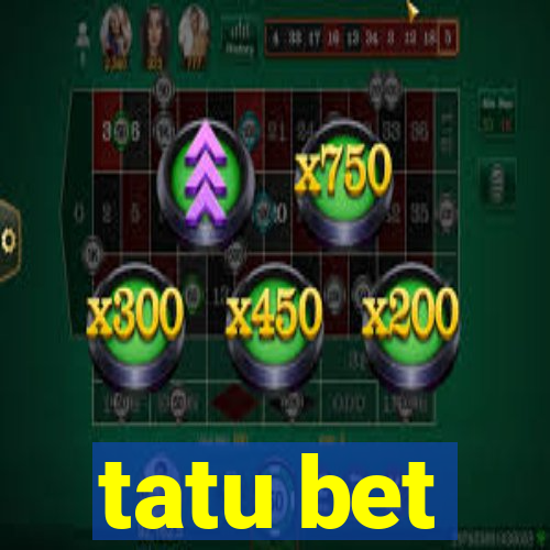 tatu bet