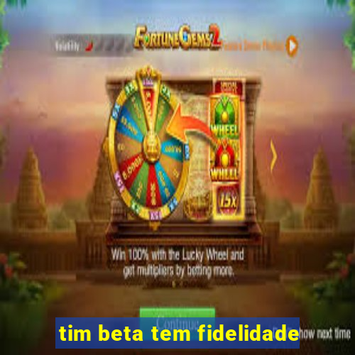 tim beta tem fidelidade