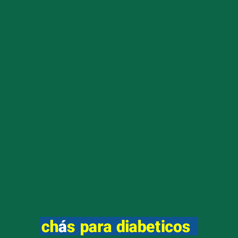 chás para diabeticos