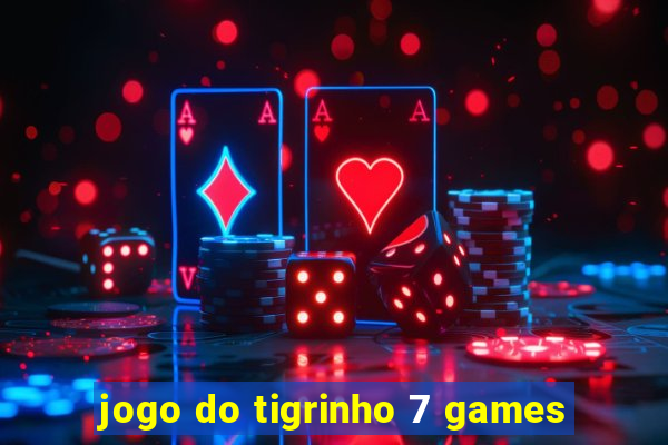 jogo do tigrinho 7 games