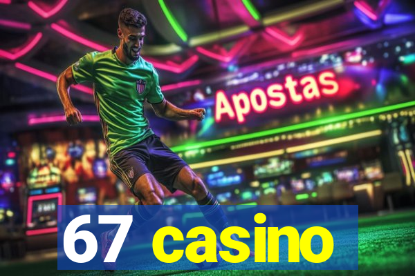 67 casino