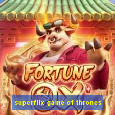 superflix game of thrones