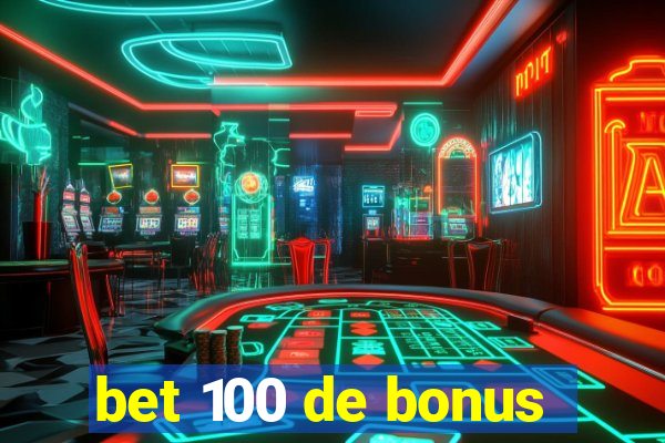 bet 100 de bonus