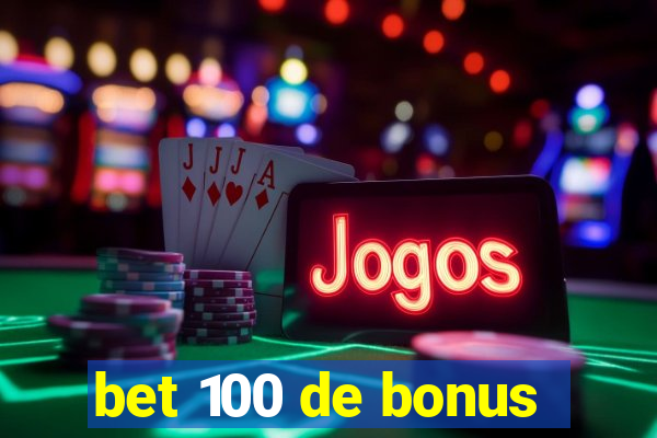 bet 100 de bonus