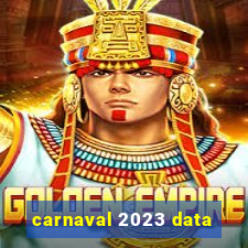 carnaval 2023 data